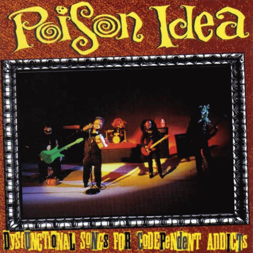 Poison Idea : Dysfunctional Songs for Codependent Addicts Poison Idea : Dysfunctional Songs for Codependent Addicts